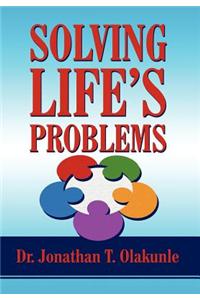 Solving Life's Problems: Experiencing Wholeness and Orderliness in Your Spiritual Life, Health, and Relationship in God's Way