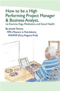 How To Be A High Performing Project Manager & Business Analyst
