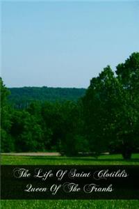 The Life Of Saint Clotildis Queen Of The Franks