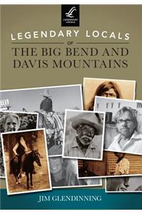 Legendary Locals of the Big Bend and Davis Mountains, Texas