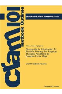 Studyguide for Introduction to Physical Therapy for Physical Therapist Assistants by Dreeben-Irimia, Olga