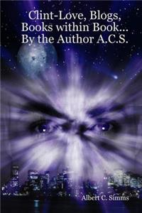 Clint-Love, Blogs, Books within Book... By the Author A.C.S.