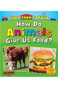 From Farm to Fork Where Does My Food Come from? How Do Animals Give Us Food?