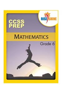 Rise & Shine CCSS Prep Grade 6 Mathematics