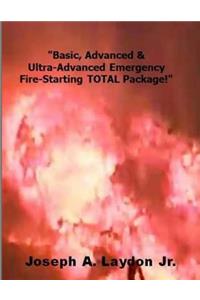 Basic, Advanced & Ultra-Advanced Emergency Fire-Starting Total Package!