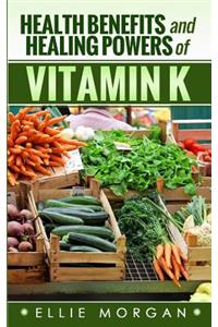 Health Benefits and Healing Powers of Vitamin K