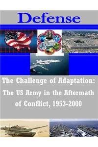 Challenge of Adaptation: The US Army in the Aftermath of Conflict, 1953-2000