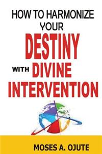 How to Harmonize Your Destiny with Divine Intervention