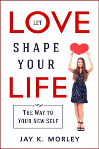 Let Love Shape Your Life