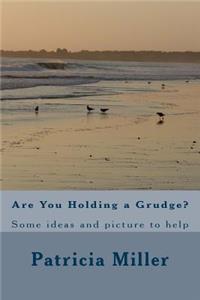 Are You Holding a Grudge?