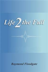 Life 2 the Full