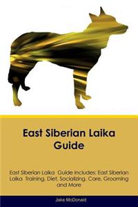 East Siberian Laika Guide East Siberian Laika Guide Includes: East Siberian Laika Training, Diet, Socializing, Care, Grooming, Breeding and More