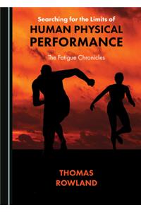 Searching for the Limits of Human Physical Performance: The Fatigue Chronicles