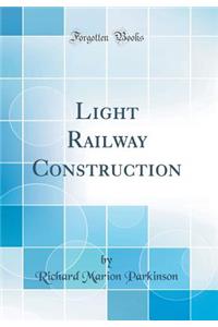 Light Railway Construction (Classic Reprint)