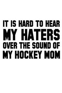 It Is Hard To Hear My Haters Over The Sound Of My Hockey Mom