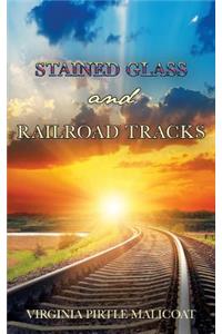 Stained Glass and Railroad Tracks