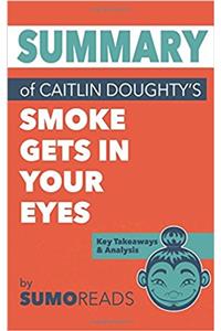 Summary of Caitlin Doughtys Smoke Gets in Your Eyes: Key Takeaways & Analysis