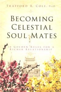 Becoming Celestial Soul Mates: 10 Golden Rules for a Richer Relationship