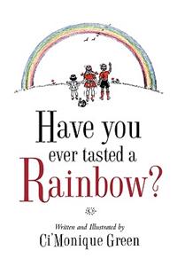 Have You Ever Tasted A Rainbow?