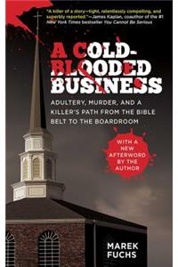 A Cold-Blooded Business: Adultery, Murder, and a Killer's Path from the Bible Belt to the Boardroom