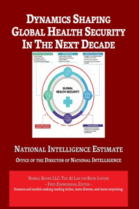 Dynamics Shaping Global Health Security in The Next Decade: National Intelligence Estimate