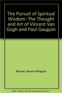 Pursuit of Spiritual Wisdom: The Thought and Art of Vincent Van Gogh and Paul Gauguin