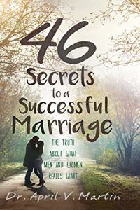 46 Secrets to a Successful Marriage: The Truth About What Men and Women Really Want