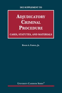 Adjudicatory Criminal Procedure, Cases, Statutes, and Materials, 2022 Supplement