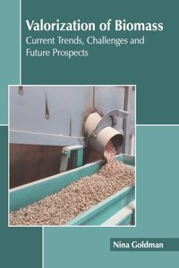 Valorization of Biomass: Current Trends, Challenges and Future Prospects