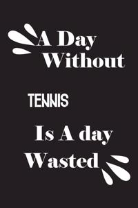 A day without tennis is a day wasted