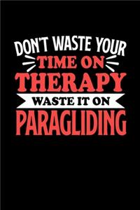 Gleitschirmfliegen Notizbuch Don't Waste Your Time On Therapy Waste It On Paragliding