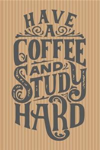 Have A Coffe And Study Hard
