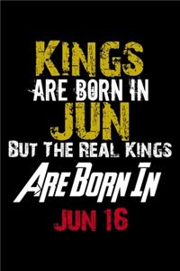 Kings Are Born In Jun Real Kings Are Born In Jun 16 Notebook Birthday Funny Gift