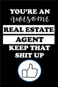 You're an Awesome Real Estate Agent Keep That Shit Up