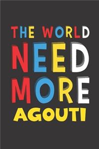 The World Need More Agouti
