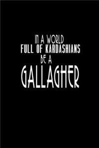 In a world full of Kardashians be a Gallacher