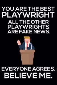 You Are The Best Playwright All The Other Playwrights Are Fake News. Everyone Agrees. Believe Me.