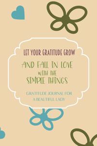 Let your gratitude grow and fall in love with the simple things. Gratitude journal for a BEAUTIFUL Lady.