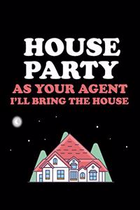 House Party as Your Agent I'll Bring the House