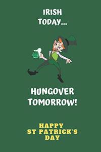 Irish Today Hungover Tomorrow Happy St Patrick's Day