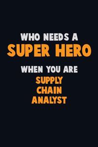 Who Need A SUPER HERO, When You Are Supply Chain Analyst