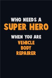 Who Need A SUPER HERO, When You Are Vehicle Body Repairer