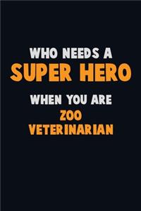 Who Need A SUPER HERO, When You Are Zoo Veterinarian