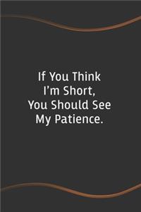 If You Think I'm Short, You Should See My Patience
