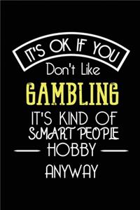It's OK If You Don't Like GAMBLING It's Kind Of Smart People Hobby Anyway