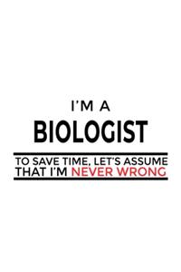 I'm A Biologist To Save Time, Let's Assume That I'm Never Wrong