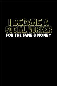 I become a social worker for the fame and money