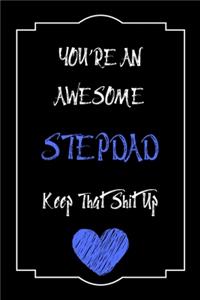 You're An Awesome Stepdad Keep That Shit Up Notebook Funny Gift For Stepdad
