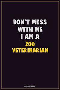 Don't Mess With Me, I Am A Zoo Veterinarian