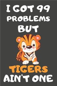 I Got 99 Problems But Tigers Ain't One